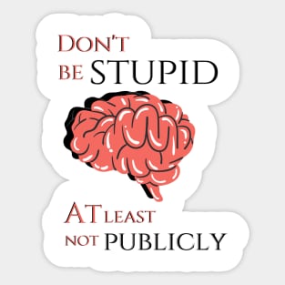 Don't be stupid! Sticker